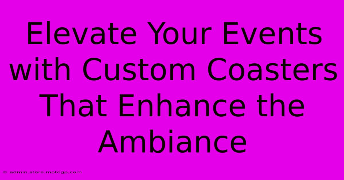 Elevate Your Events With Custom Coasters That Enhance The Ambiance