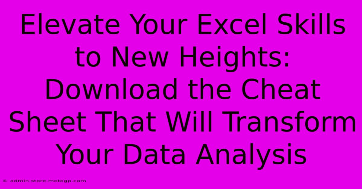 Elevate Your Excel Skills To New Heights: Download The Cheat Sheet That Will Transform Your Data Analysis