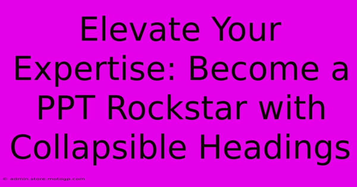 Elevate Your Expertise: Become A PPT Rockstar With Collapsible Headings