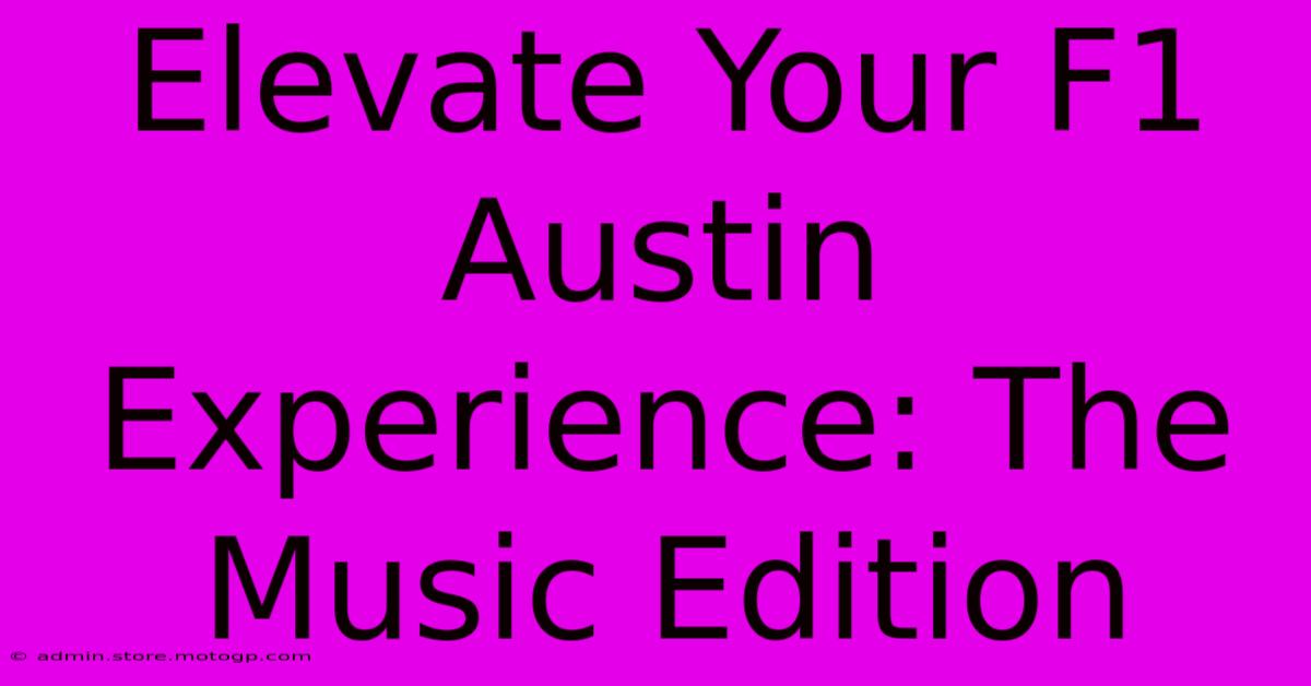 Elevate Your F1 Austin Experience: The Music Edition