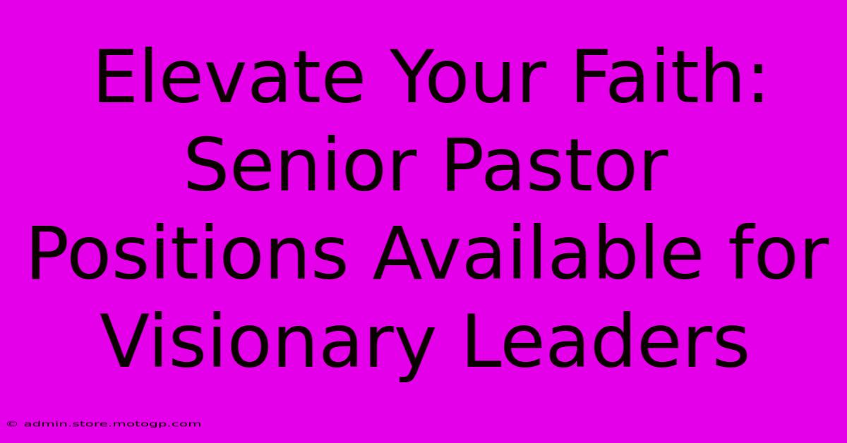 Elevate Your Faith: Senior Pastor Positions Available For Visionary Leaders