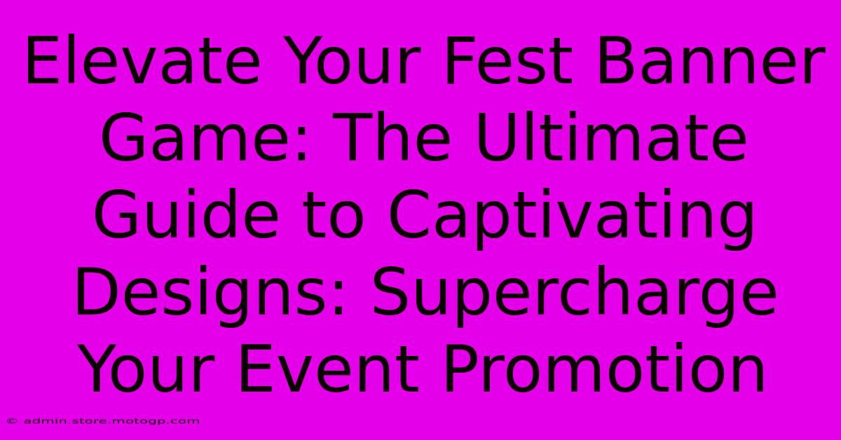 Elevate Your Fest Banner Game: The Ultimate Guide To Captivating Designs: Supercharge Your Event Promotion