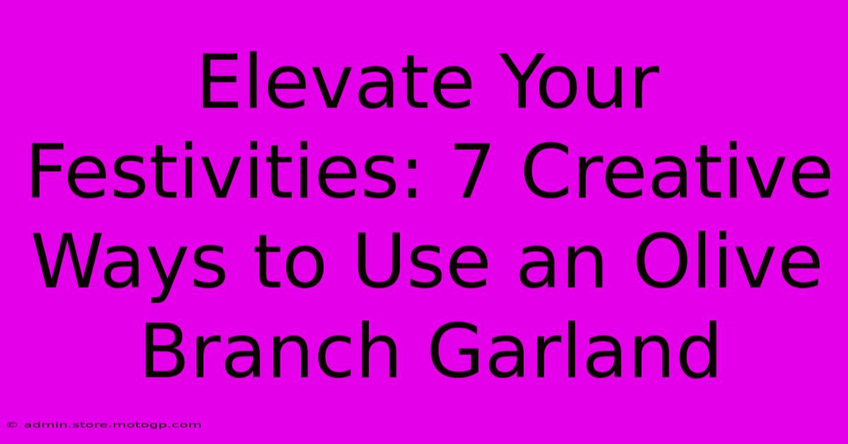 Elevate Your Festivities: 7 Creative Ways To Use An Olive Branch Garland