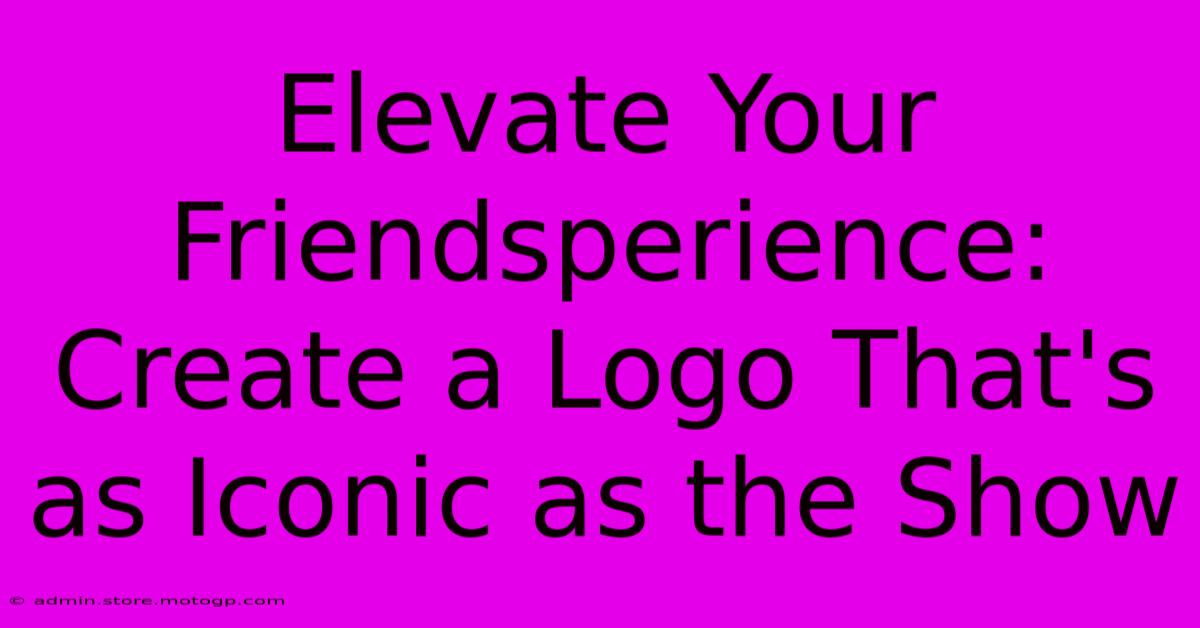 Elevate Your Friendsperience: Create A Logo That's As Iconic As The Show