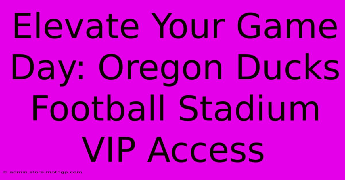 Elevate Your Game Day: Oregon Ducks Football Stadium VIP Access