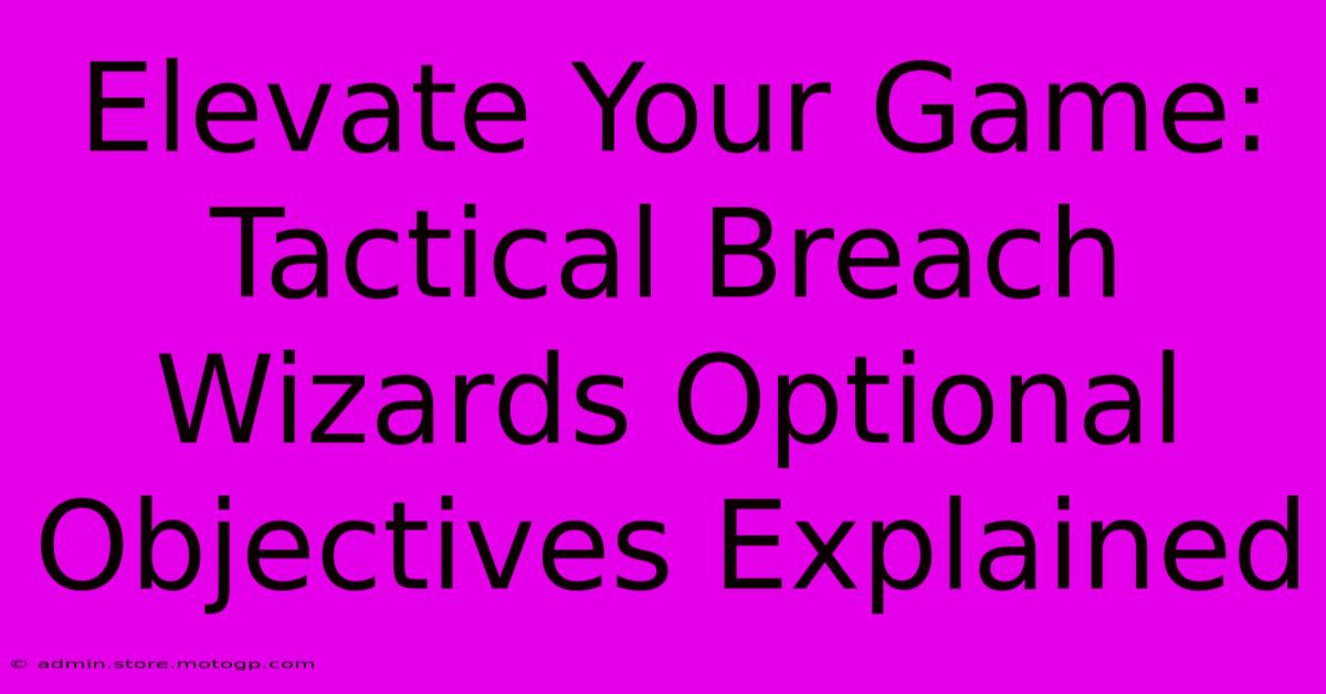 Elevate Your Game: Tactical Breach Wizards Optional Objectives Explained