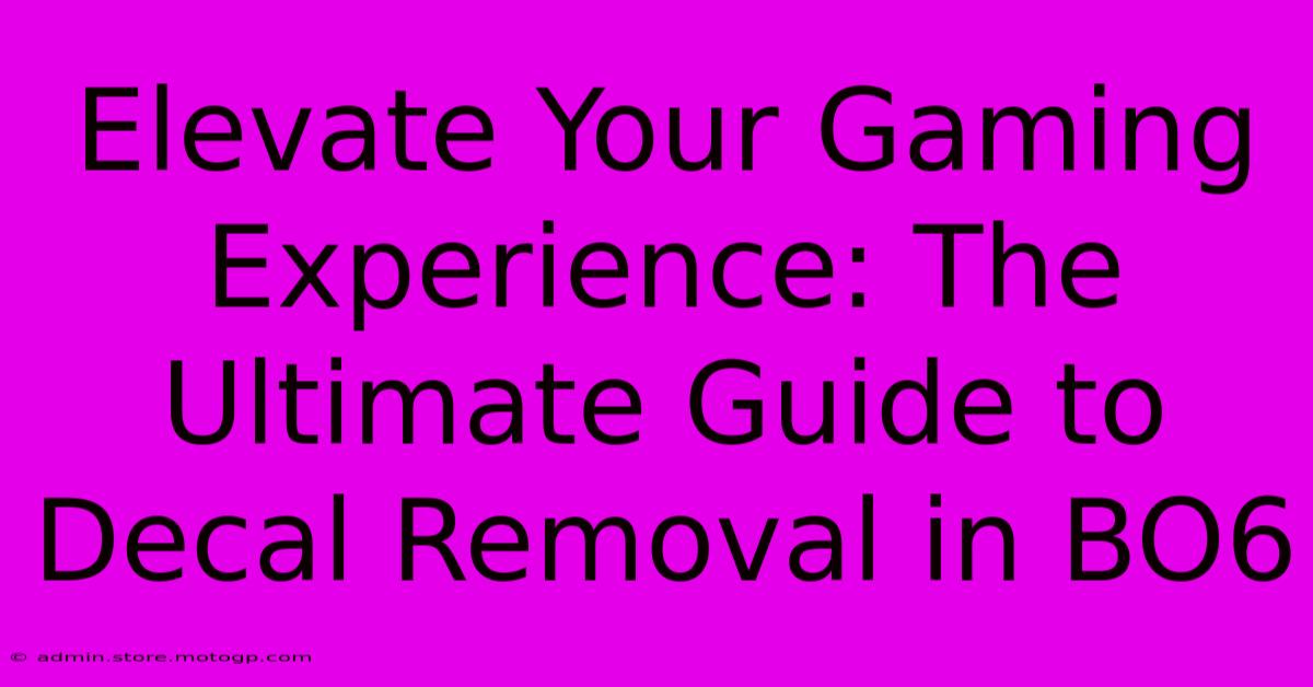 Elevate Your Gaming Experience: The Ultimate Guide To Decal Removal In BO6