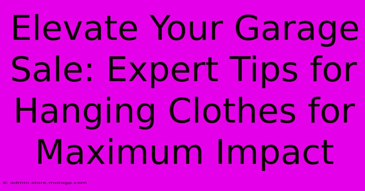 Elevate Your Garage Sale: Expert Tips For Hanging Clothes For Maximum Impact