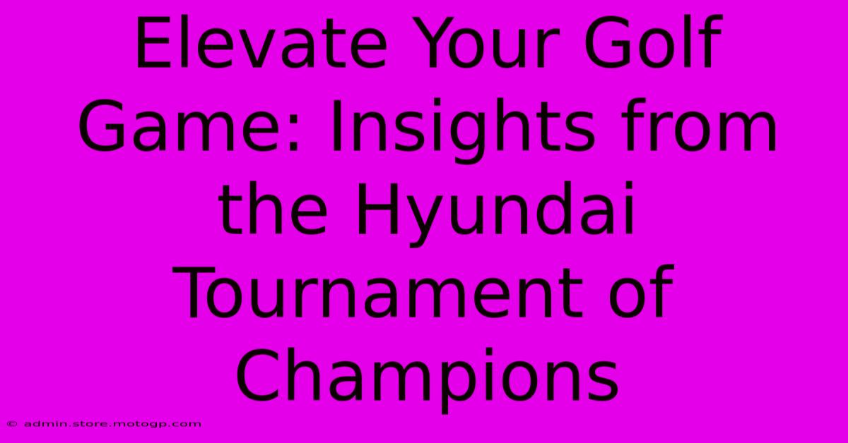 Elevate Your Golf Game: Insights From The Hyundai Tournament Of Champions