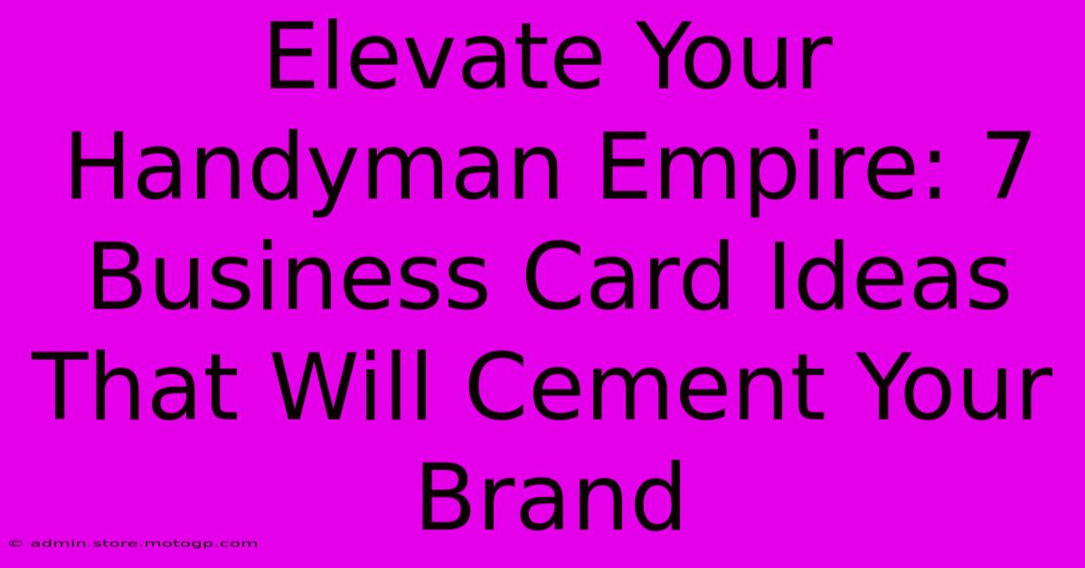 Elevate Your Handyman Empire: 7 Business Card Ideas That Will Cement Your Brand