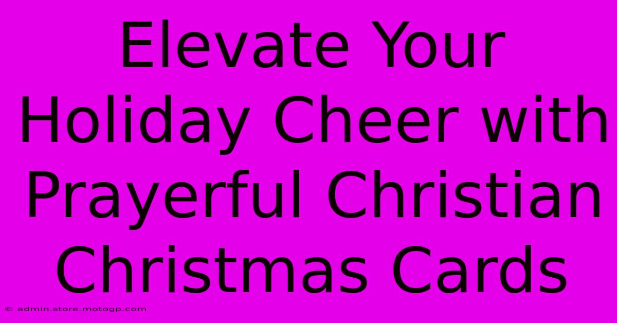 Elevate Your Holiday Cheer With Prayerful Christian Christmas Cards