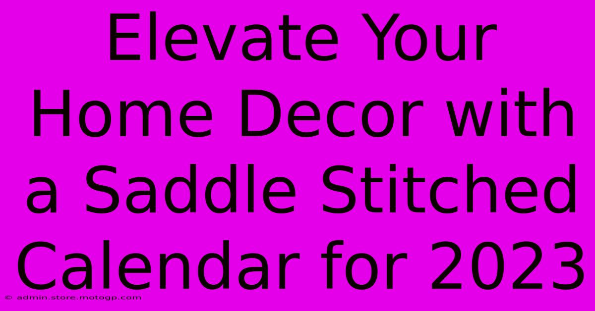 Elevate Your Home Decor With A Saddle Stitched Calendar For 2023