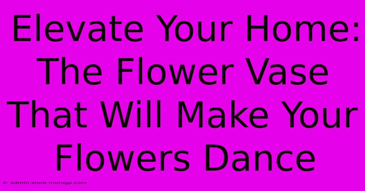 Elevate Your Home: The Flower Vase That Will Make Your Flowers Dance