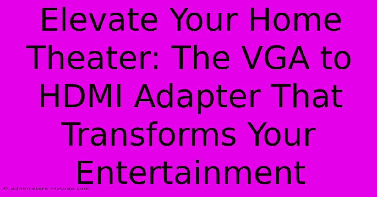 Elevate Your Home Theater: The VGA To HDMI Adapter That Transforms Your Entertainment