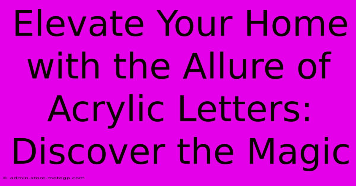 Elevate Your Home With The Allure Of Acrylic Letters: Discover The Magic