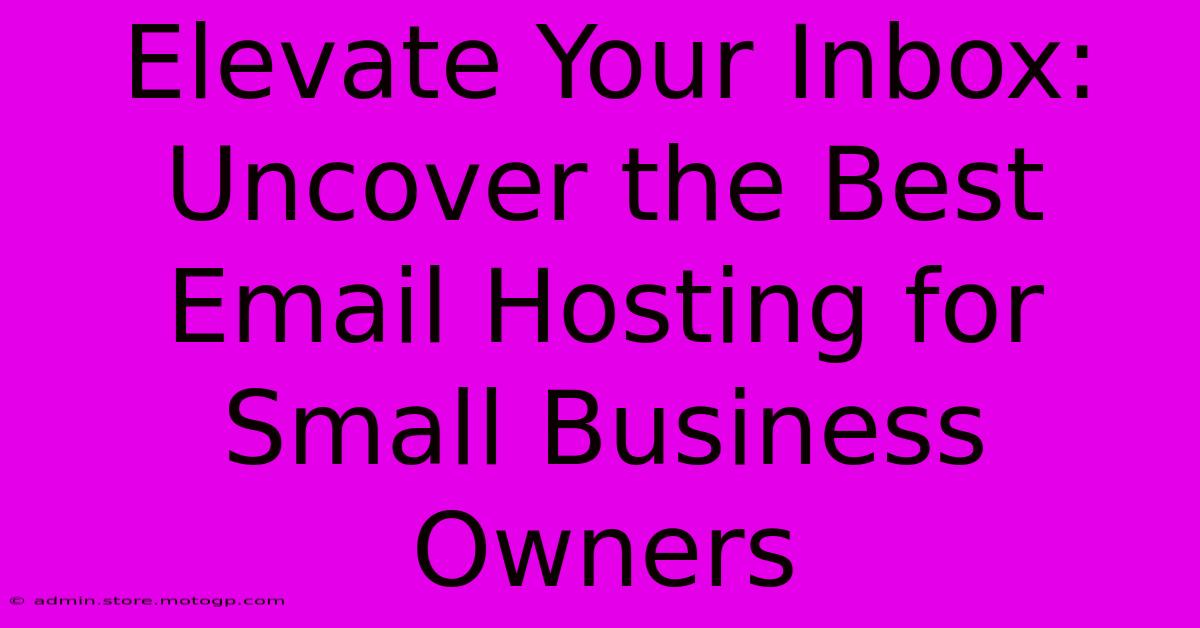 Elevate Your Inbox: Uncover The Best Email Hosting For Small Business Owners