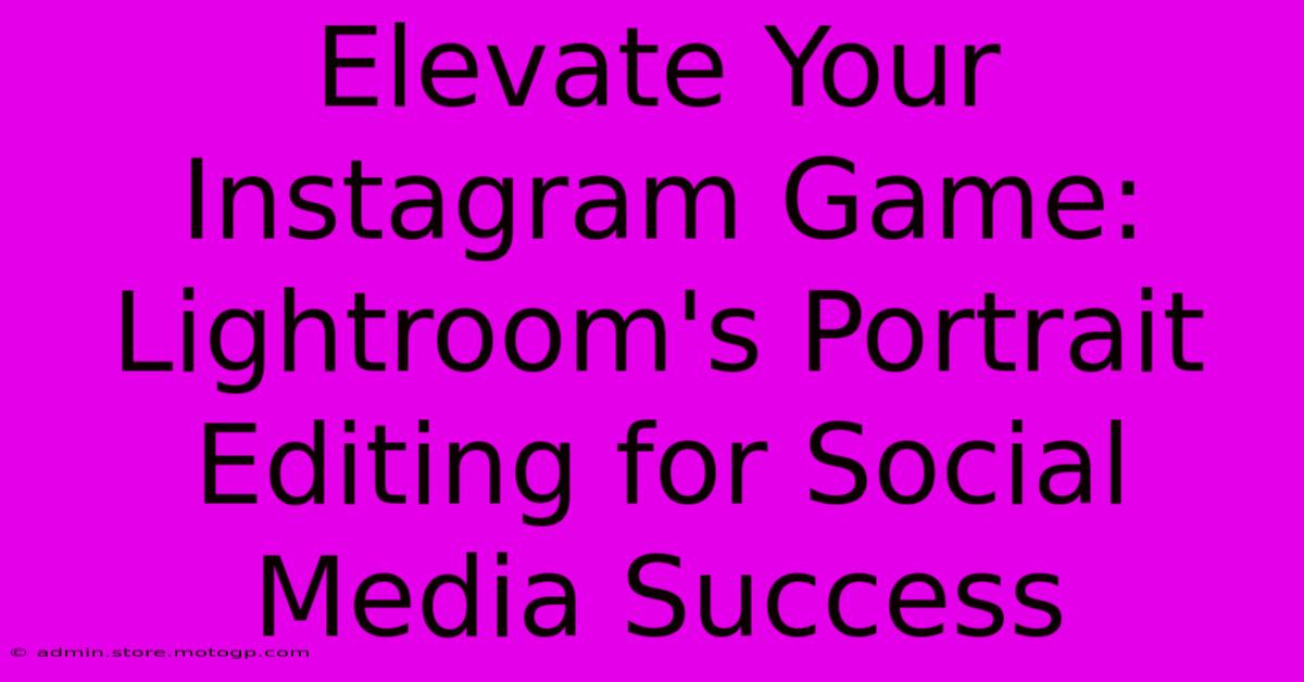 Elevate Your Instagram Game: Lightroom's Portrait Editing For Social Media Success