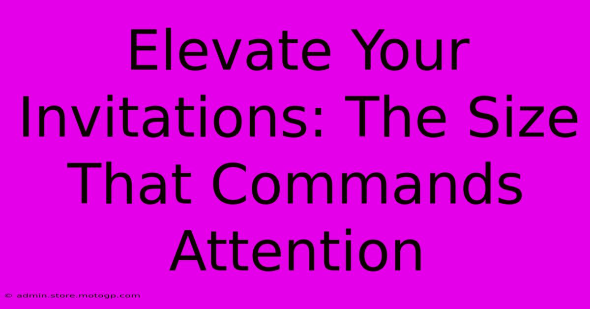 Elevate Your Invitations: The Size That Commands Attention