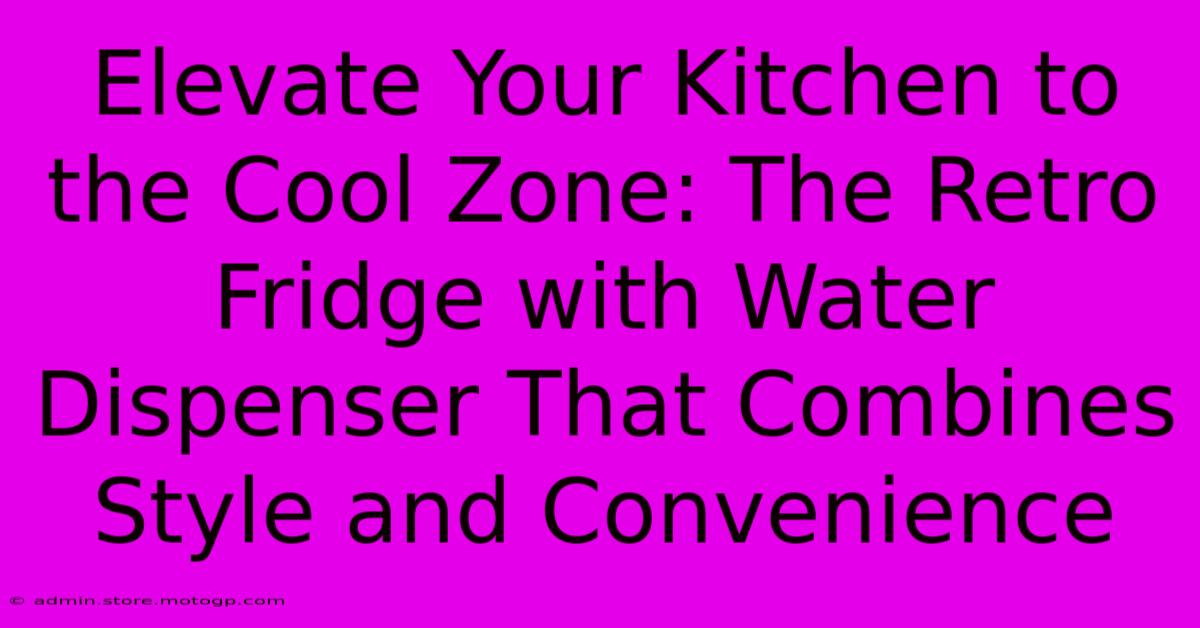 Elevate Your Kitchen To The Cool Zone: The Retro Fridge With Water Dispenser That Combines Style And Convenience