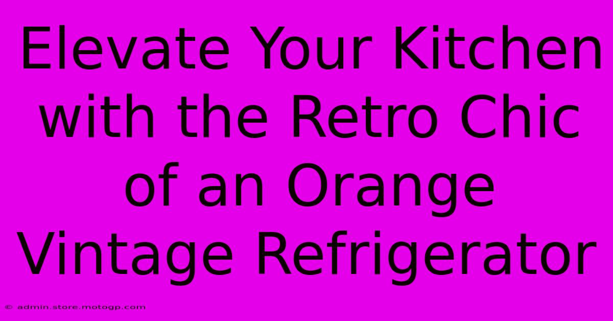 Elevate Your Kitchen With The Retro Chic Of An Orange Vintage Refrigerator