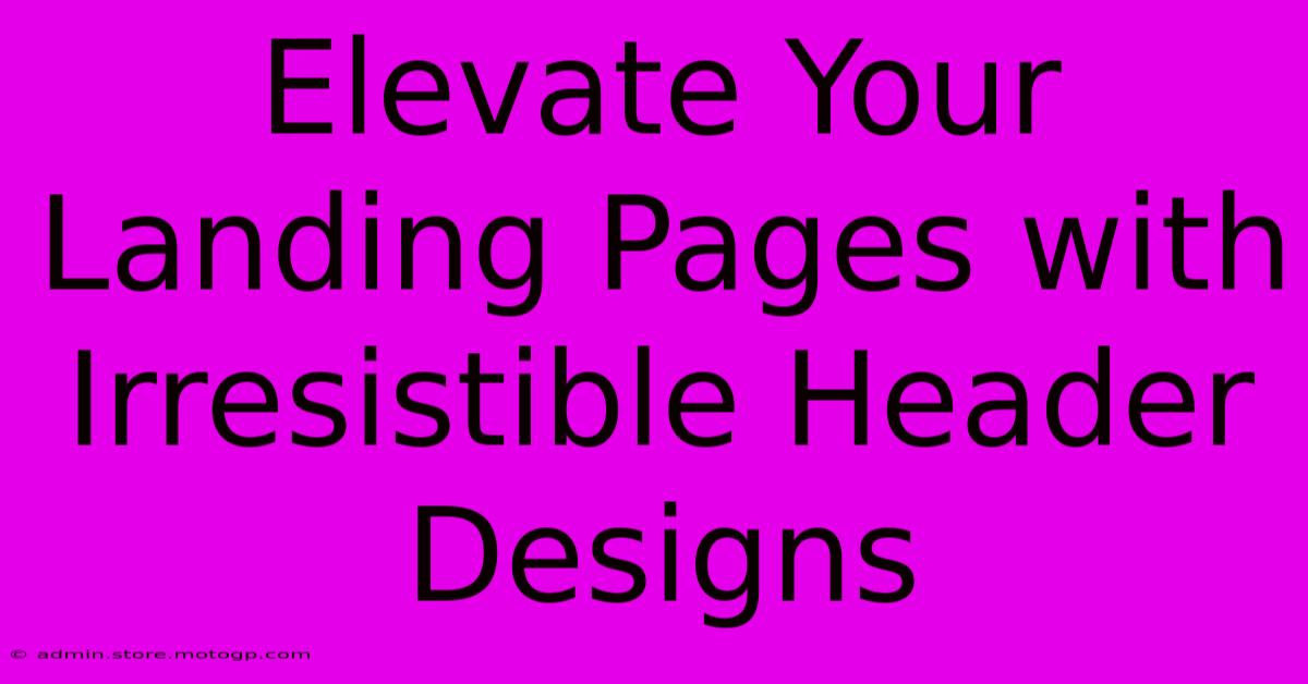 Elevate Your Landing Pages With Irresistible Header Designs