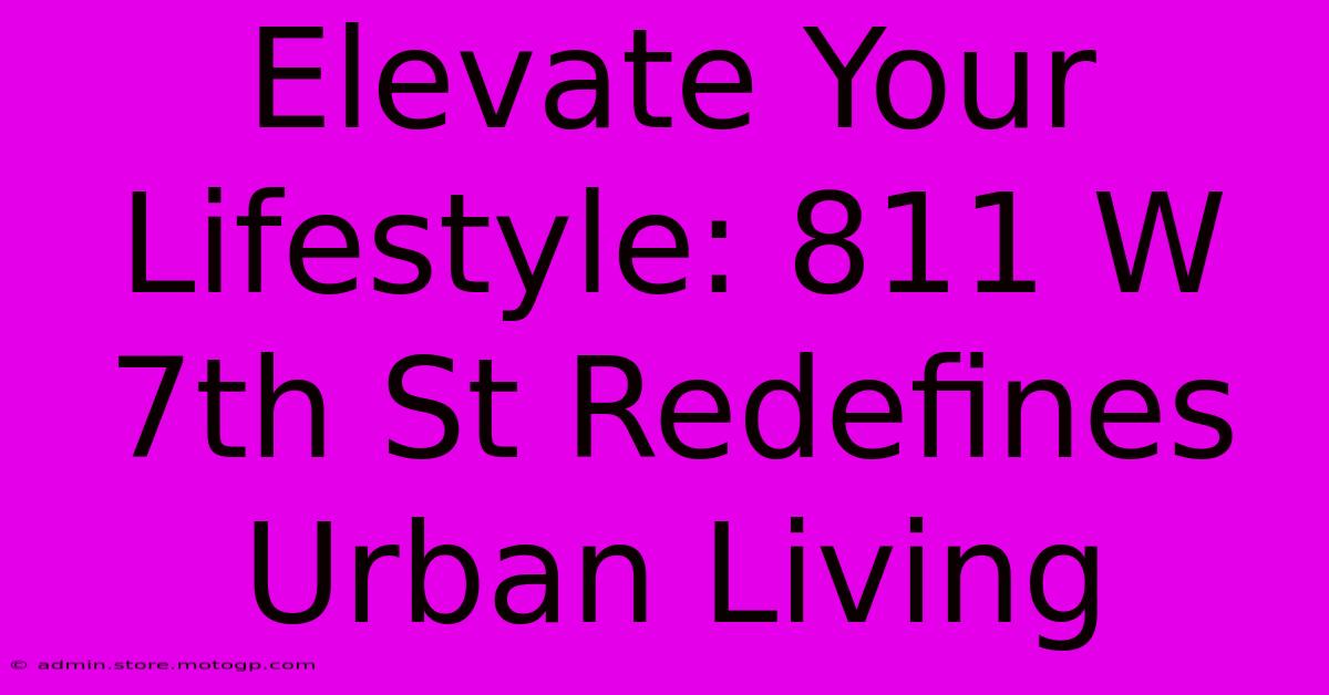 Elevate Your Lifestyle: 811 W 7th St Redefines Urban Living