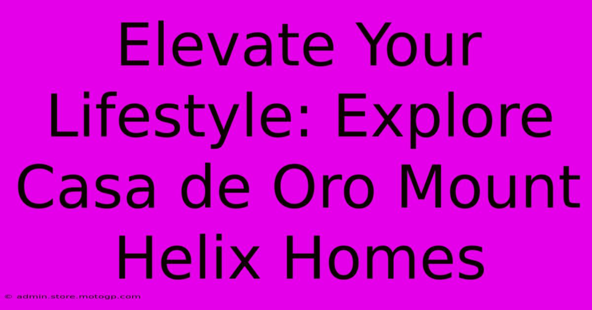 Elevate Your Lifestyle: Explore Casa De Oro Mount Helix Homes