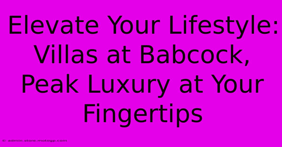 Elevate Your Lifestyle: Villas At Babcock, Peak Luxury At Your Fingertips