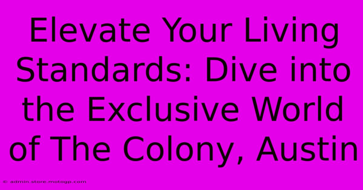 Elevate Your Living Standards: Dive Into The Exclusive World Of The Colony, Austin