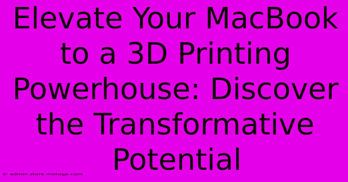 Elevate Your MacBook To A 3D Printing Powerhouse: Discover The Transformative Potential