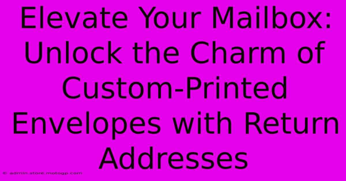 Elevate Your Mailbox: Unlock The Charm Of Custom-Printed Envelopes With Return Addresses