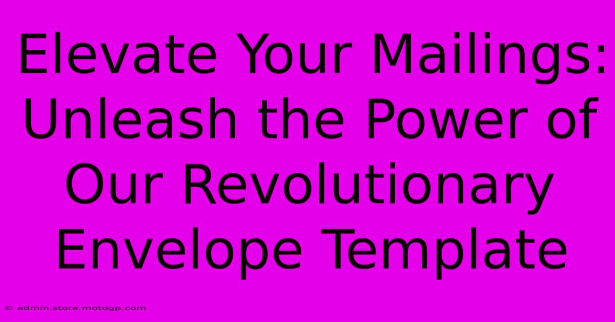 Elevate Your Mailings: Unleash The Power Of Our Revolutionary Envelope Template