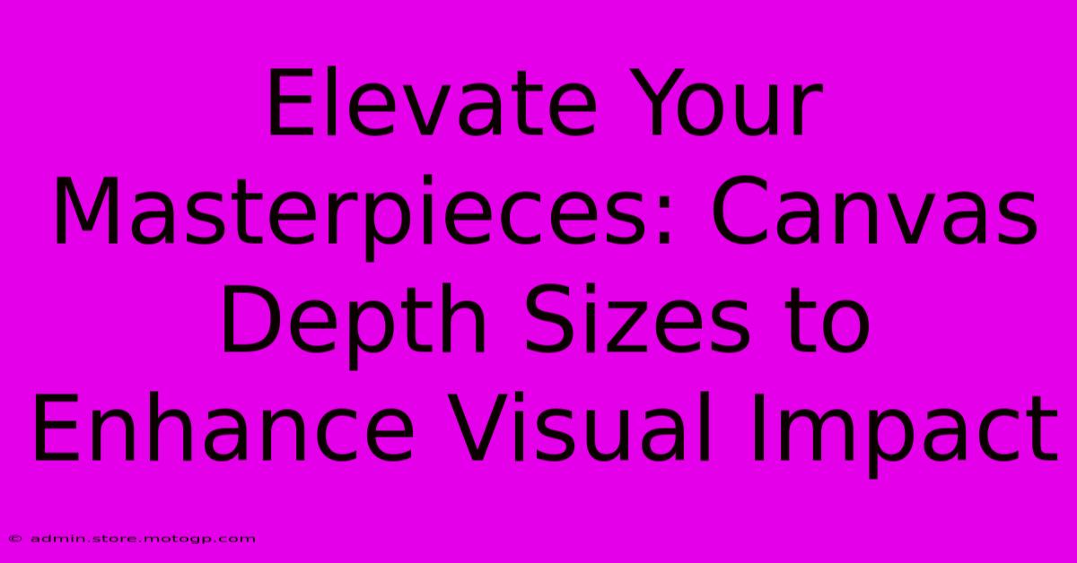 Elevate Your Masterpieces: Canvas Depth Sizes To Enhance Visual Impact