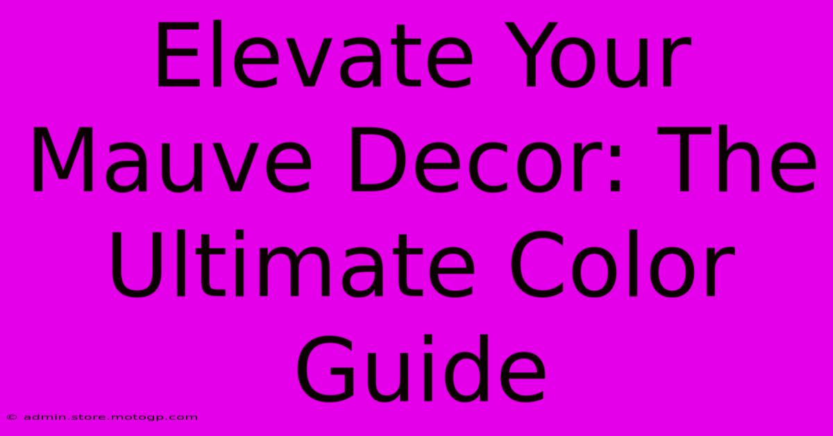 Elevate Your Mauve Decor: The Ultimate Color Guide