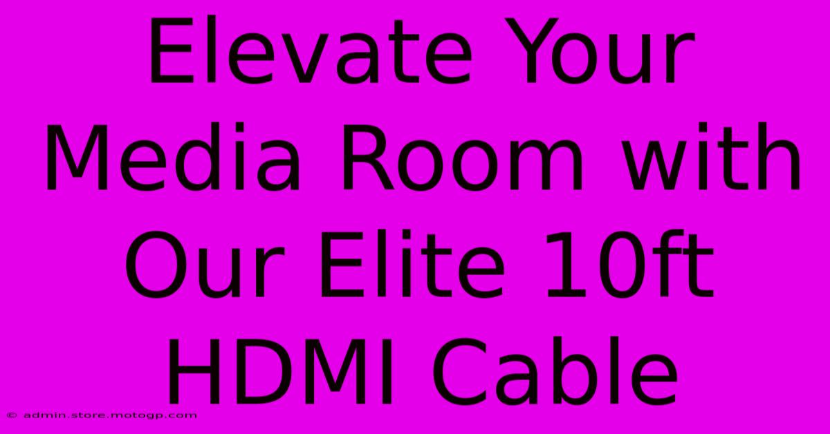 Elevate Your Media Room With Our Elite 10ft HDMI Cable