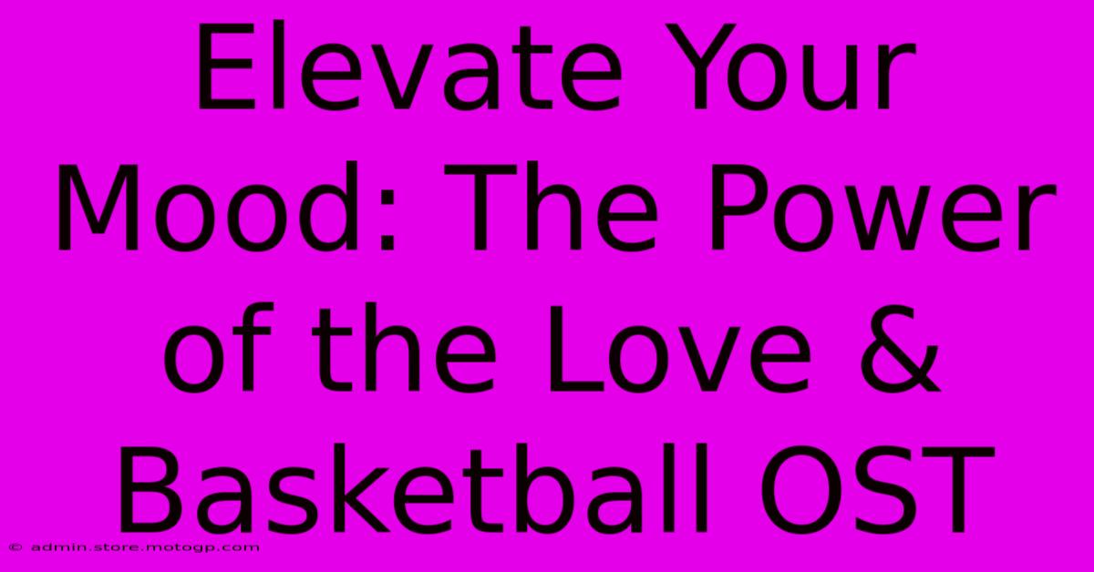 Elevate Your Mood: The Power Of The Love & Basketball OST