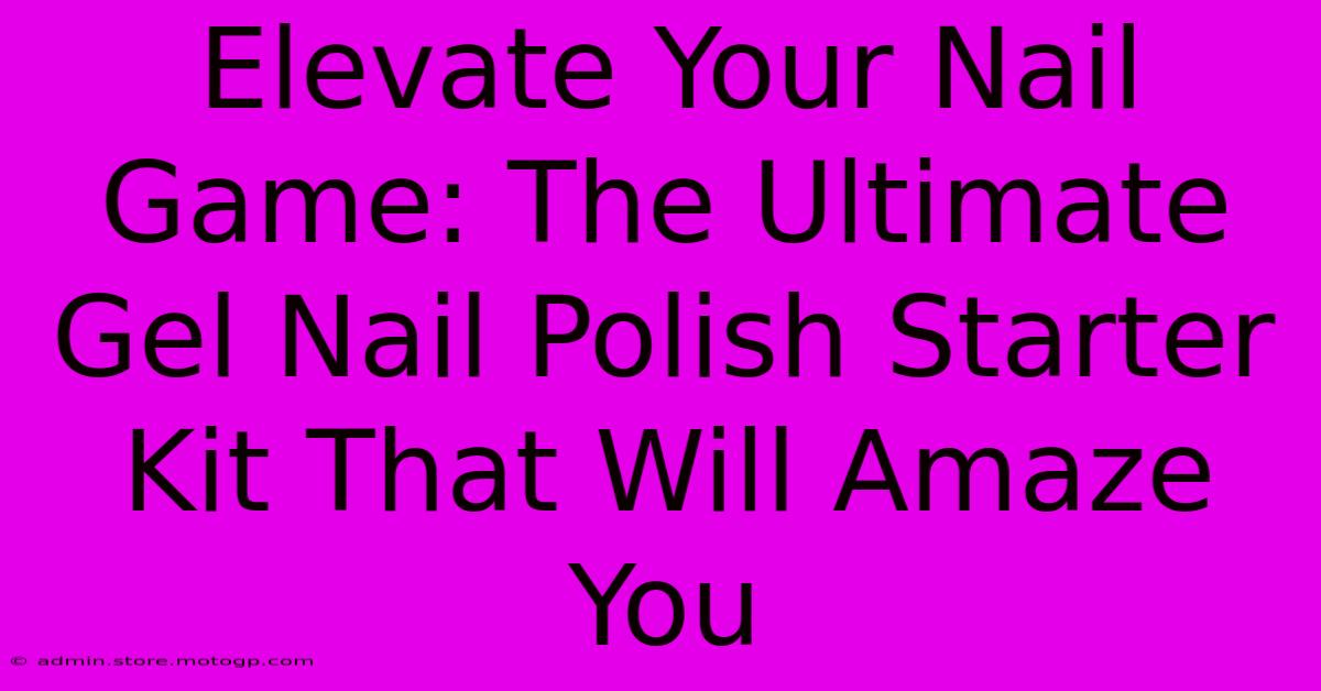 Elevate Your Nail Game: The Ultimate Gel Nail Polish Starter Kit That Will Amaze You