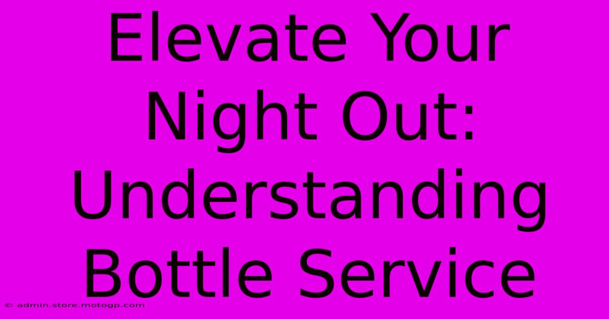 Elevate Your Night Out: Understanding Bottle Service