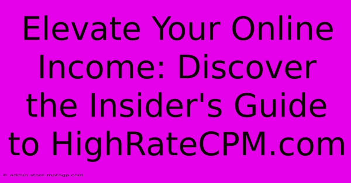 Elevate Your Online Income: Discover The Insider's Guide To HighRateCPM.com