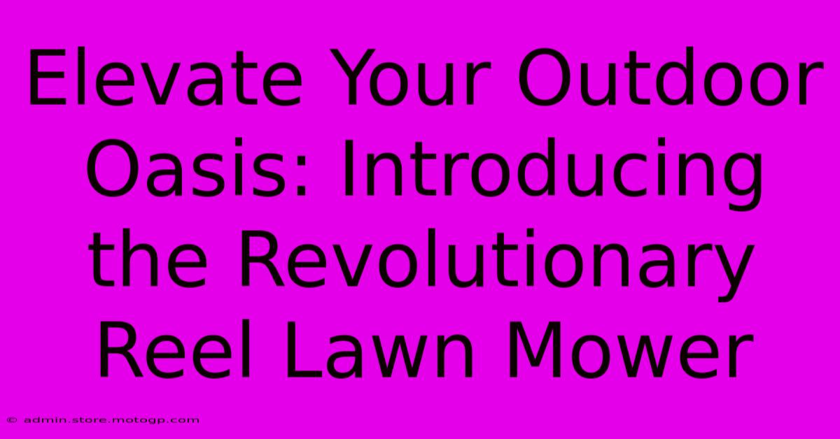 Elevate Your Outdoor Oasis: Introducing The Revolutionary Reel Lawn Mower