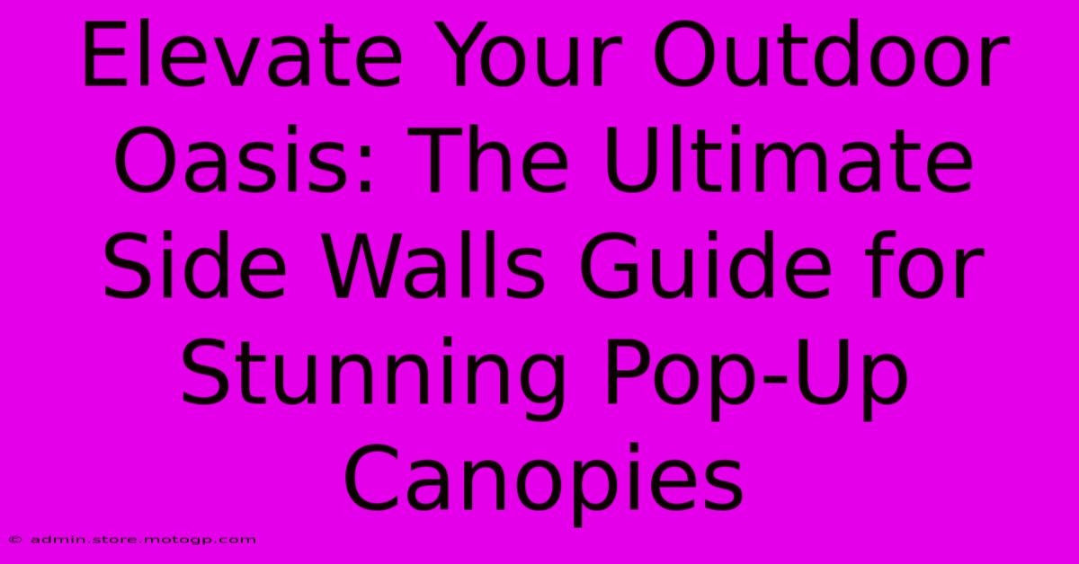 Elevate Your Outdoor Oasis: The Ultimate Side Walls Guide For Stunning Pop-Up Canopies