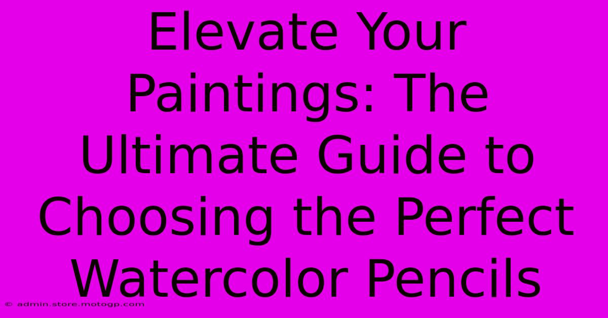 Elevate Your Paintings: The Ultimate Guide To Choosing The Perfect Watercolor Pencils