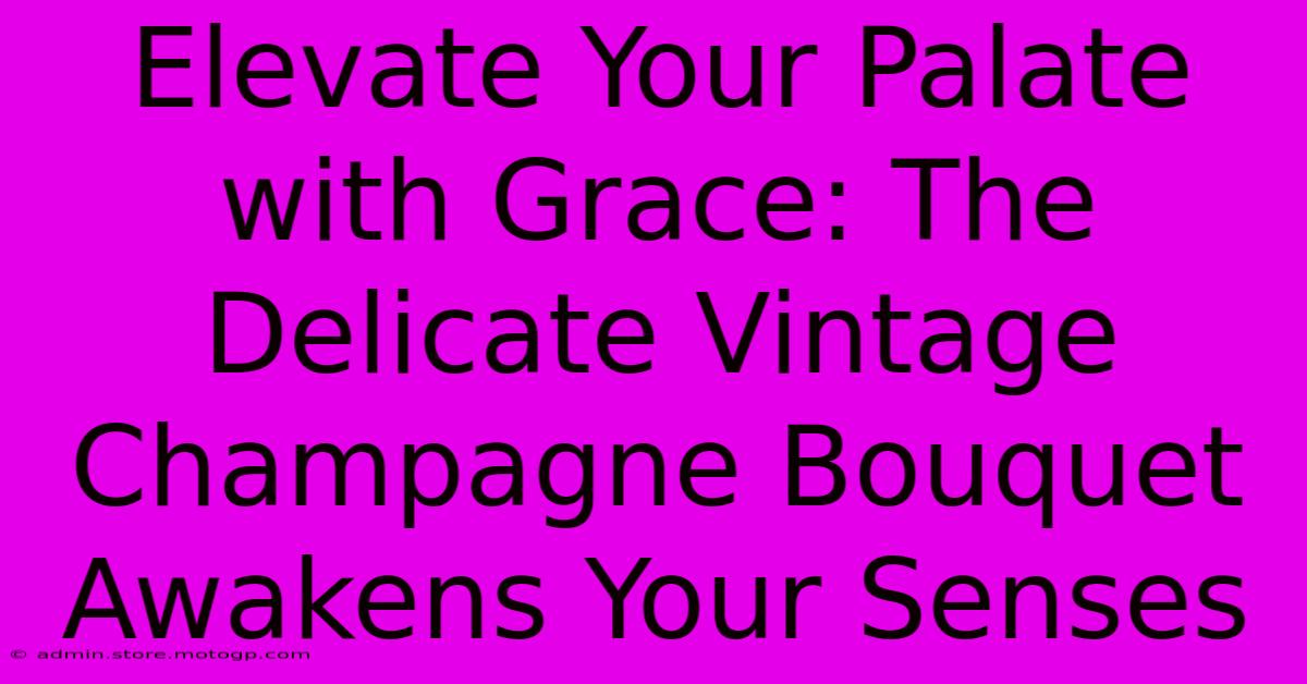 Elevate Your Palate With Grace: The Delicate Vintage Champagne Bouquet Awakens Your Senses