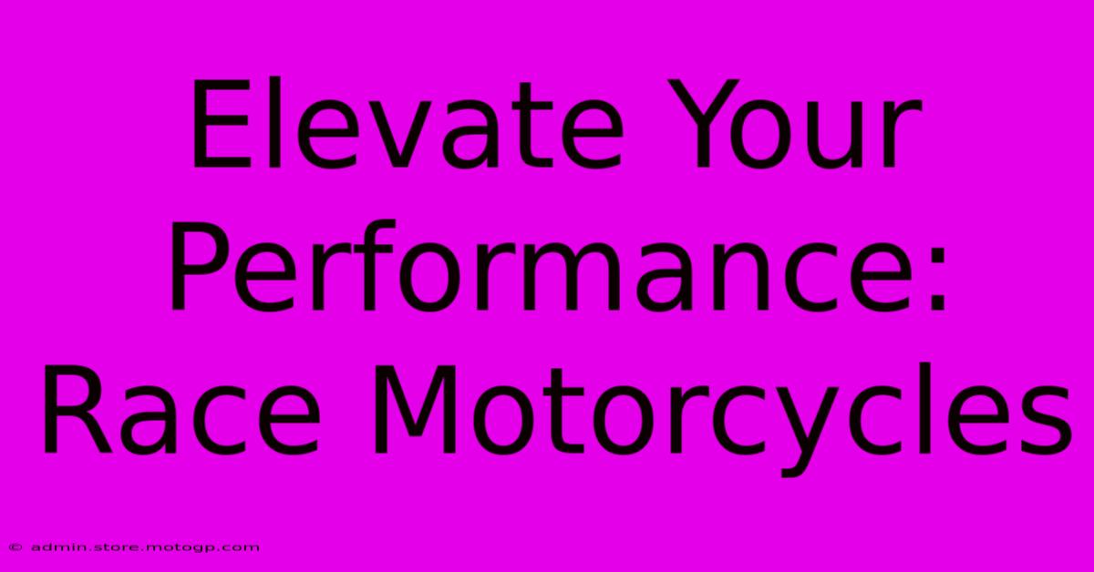 Elevate Your Performance: Race Motorcycles