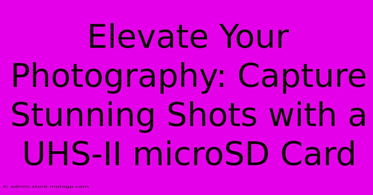 Elevate Your Photography: Capture Stunning Shots With A UHS-II MicroSD Card