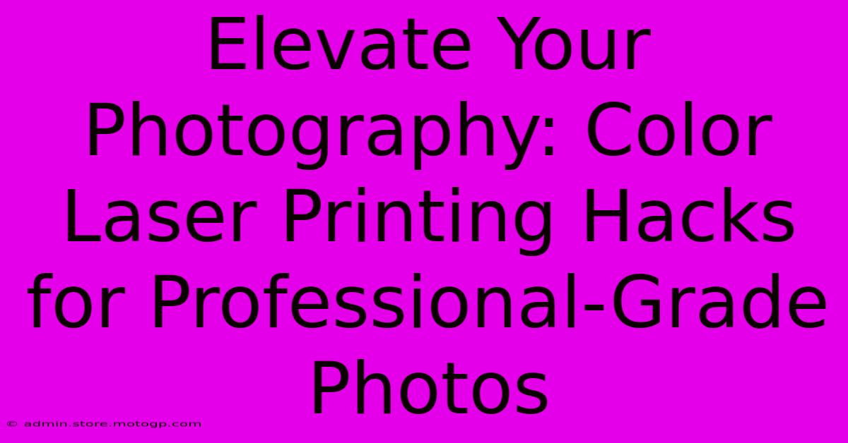 Elevate Your Photography: Color Laser Printing Hacks For Professional-Grade Photos