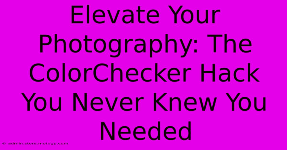 Elevate Your Photography: The ColorChecker Hack You Never Knew You Needed