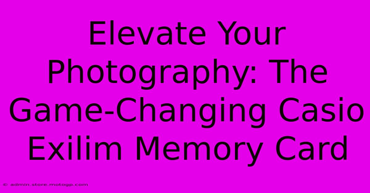 Elevate Your Photography: The Game-Changing Casio Exilim Memory Card