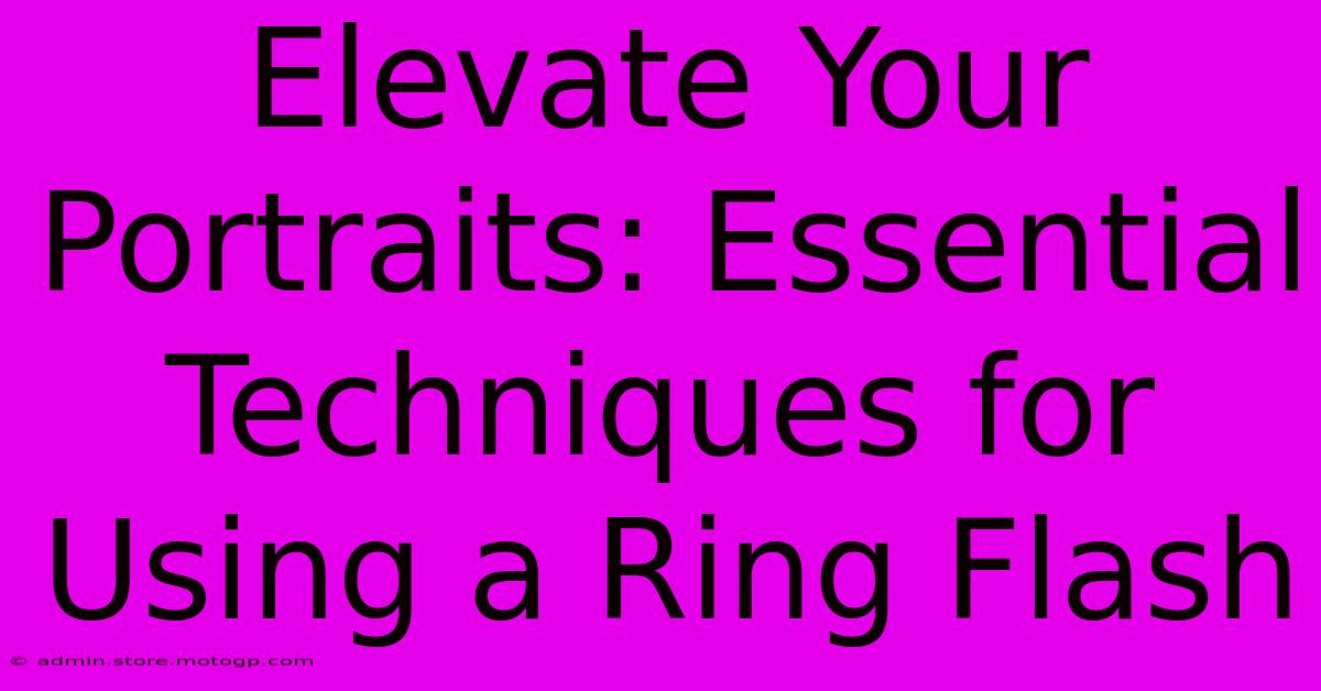 Elevate Your Portraits: Essential Techniques For Using A Ring Flash