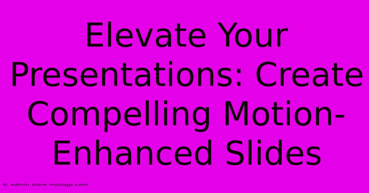 Elevate Your Presentations: Create Compelling Motion-Enhanced Slides